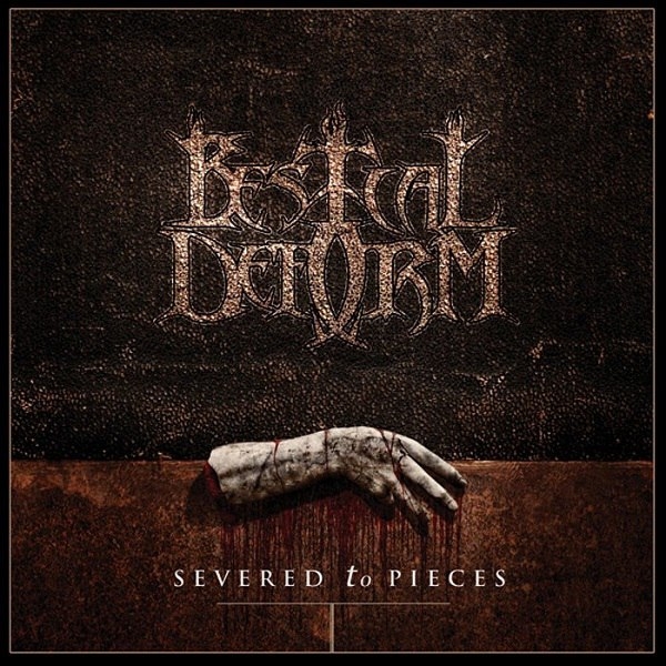 Bestial Deform – Severed To Pieces (2014)